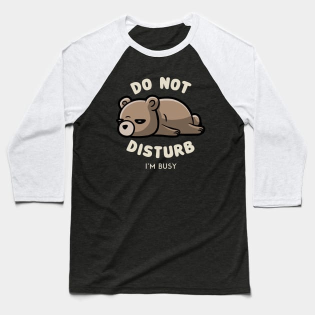 Do Not Disturb I'm Busy - Funny Lazy Gift Baseball T-Shirt by eduely